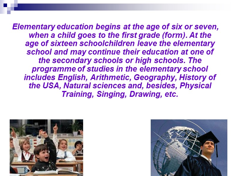 Elementary education begins at the age of six or seven, when a child goes